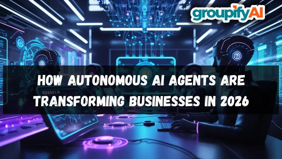 How Autonomous AI Agents Are Transforming Businesses in 2026