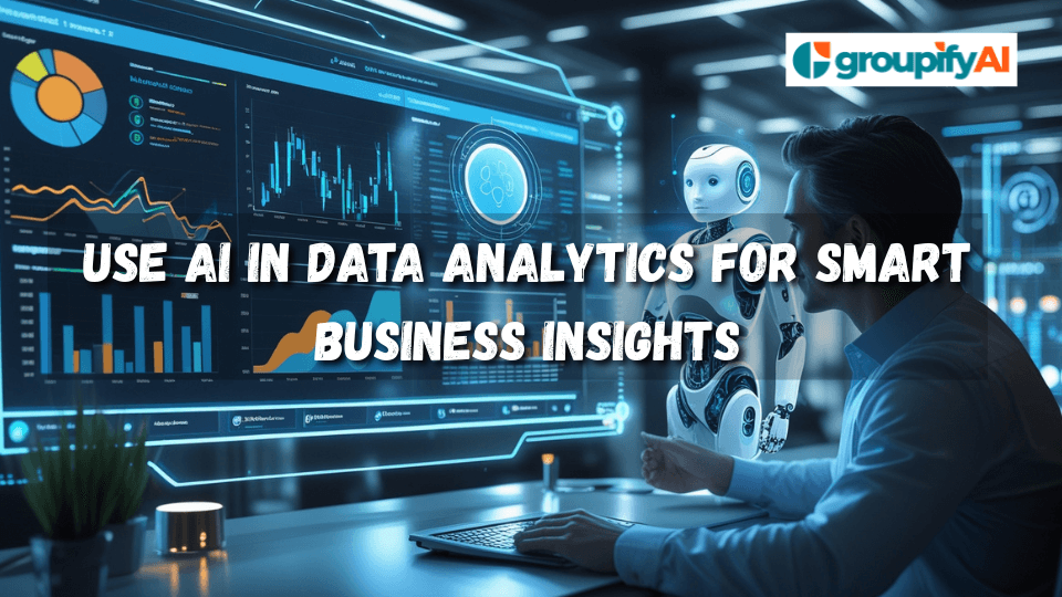 Use AI in Data Analytics for Smart Business Insights | Groupify AI