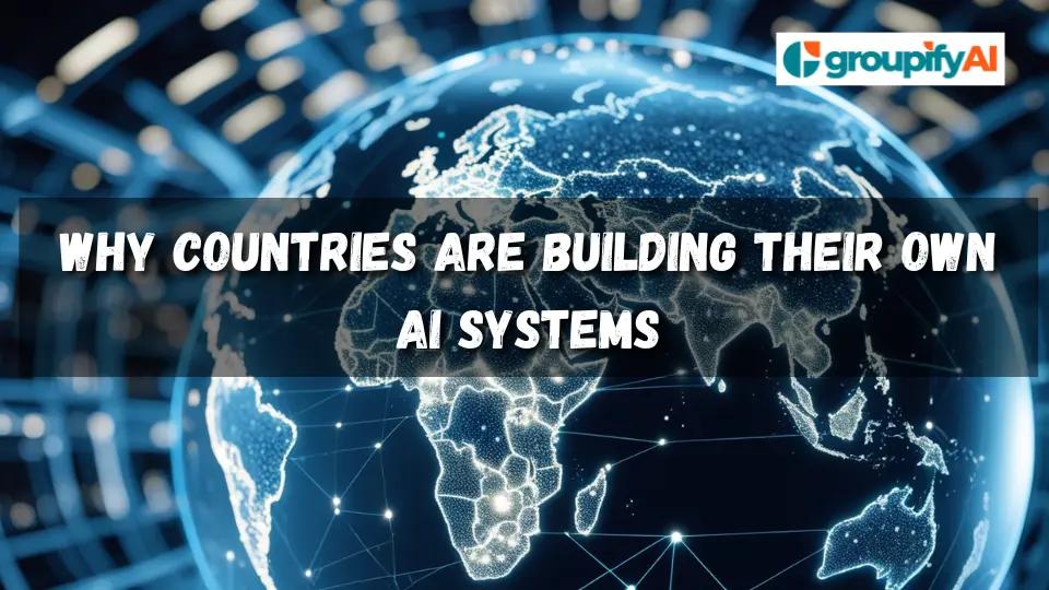 Why Countries Are Building Their Own AI Systems