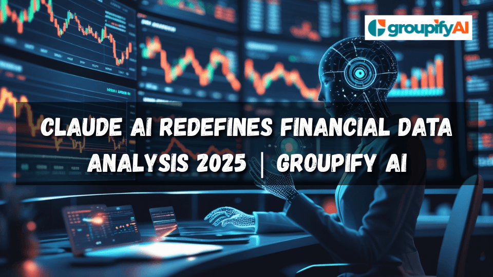 Claude AI Redefines Financial Data Analysis 2025 | Groupify AI