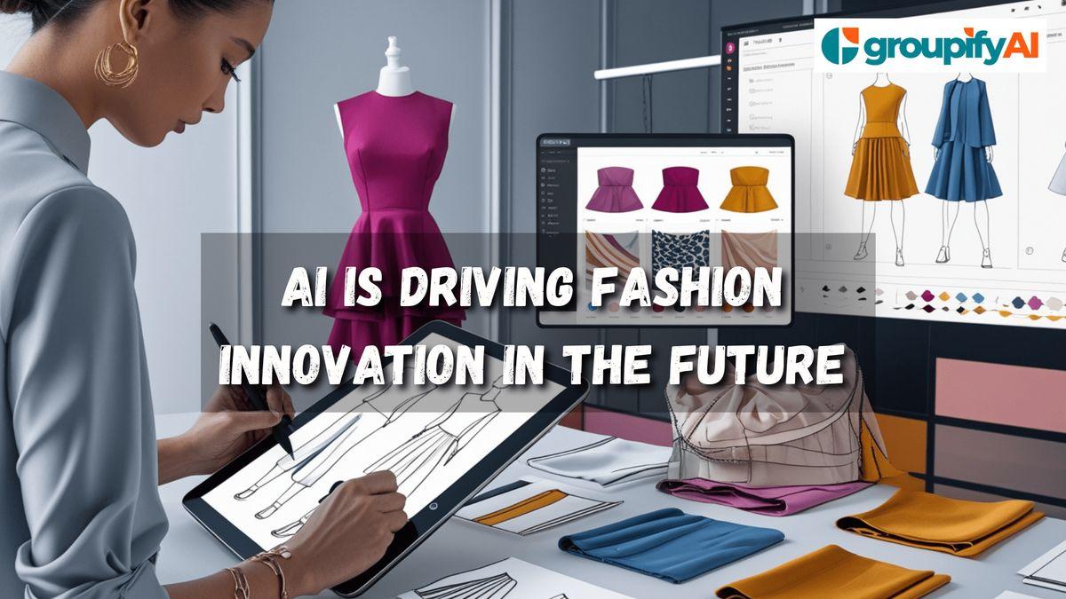 How AI is Driving Fashion Innovation in the Future: From Sketches to Runways