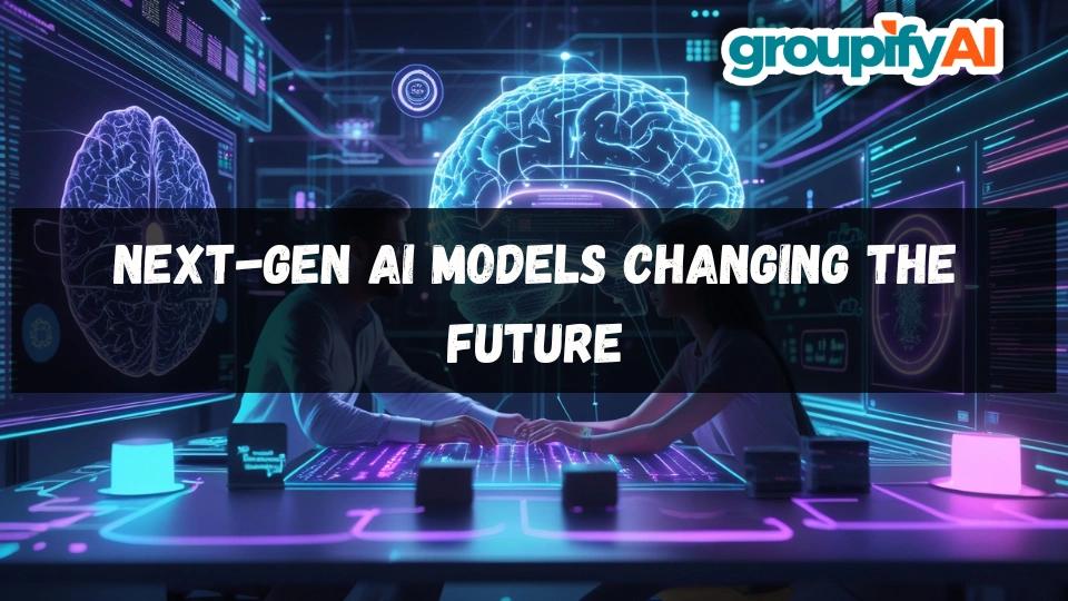 Next-Gen AI Models Changing the Future