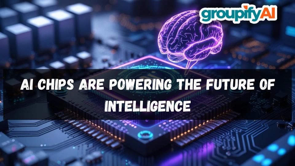AI Chips Are Powering the Future of Intelligence