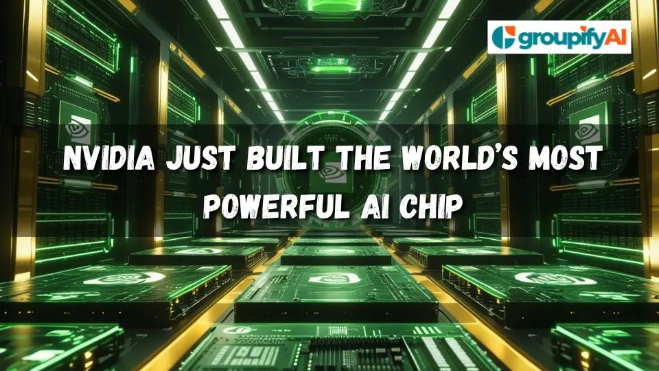 Nvidia Just Built the World’s Most Powerful AI Chip