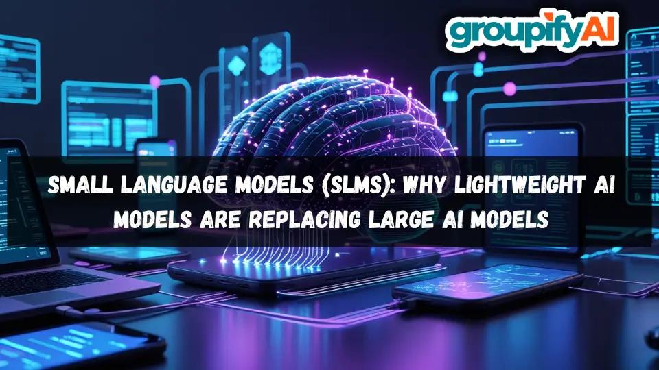 Small Language Models (SLMs): Why Lightweight AI Models Are Replacing Large AI Models