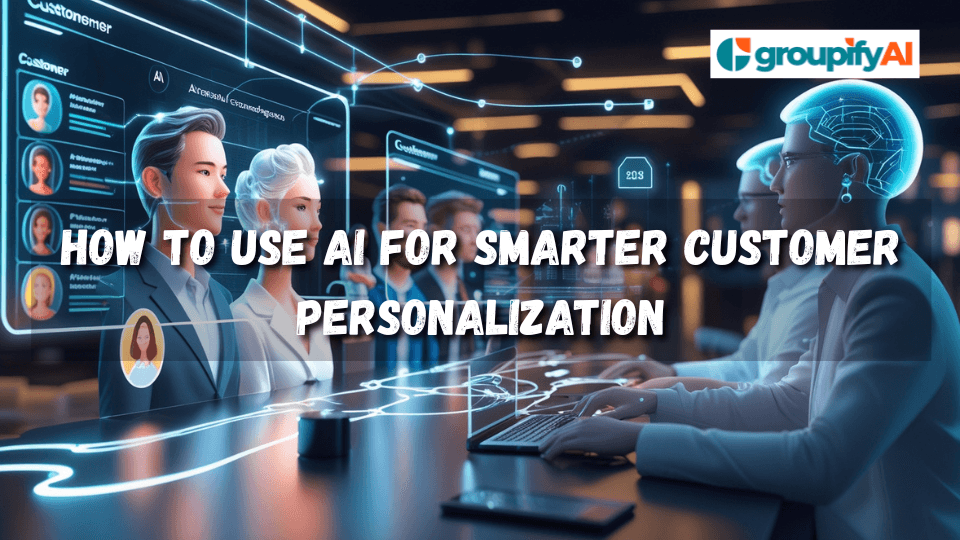 How to Use AI for Smarter Customer Personalization