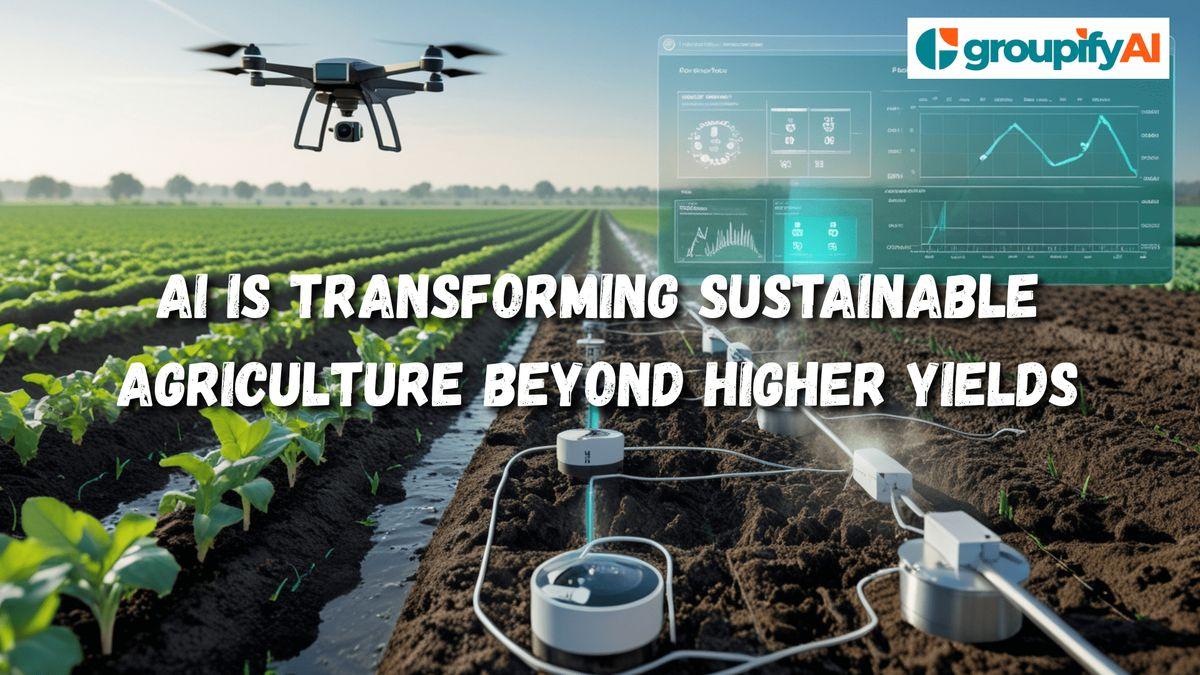 AI is Transforming Sustainable Agriculture Beyond Higher Yields
