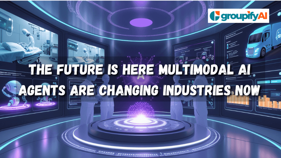 The Future Is Here Multimodal AI Agents Are Changing Industries Now