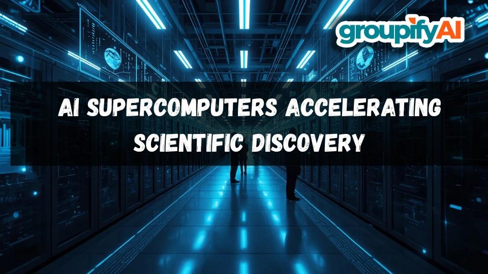 AI Supercomputers Accelerating Scientific Discovery