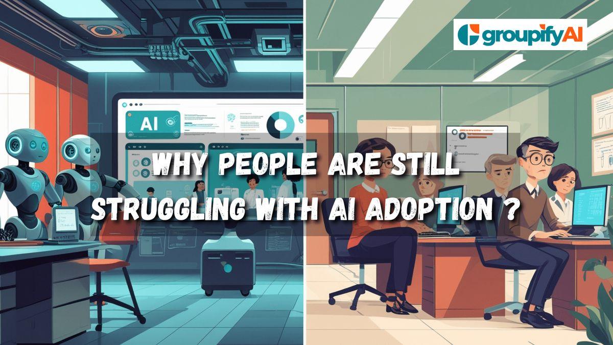 Why People Are Still Struggling with AI Adoption