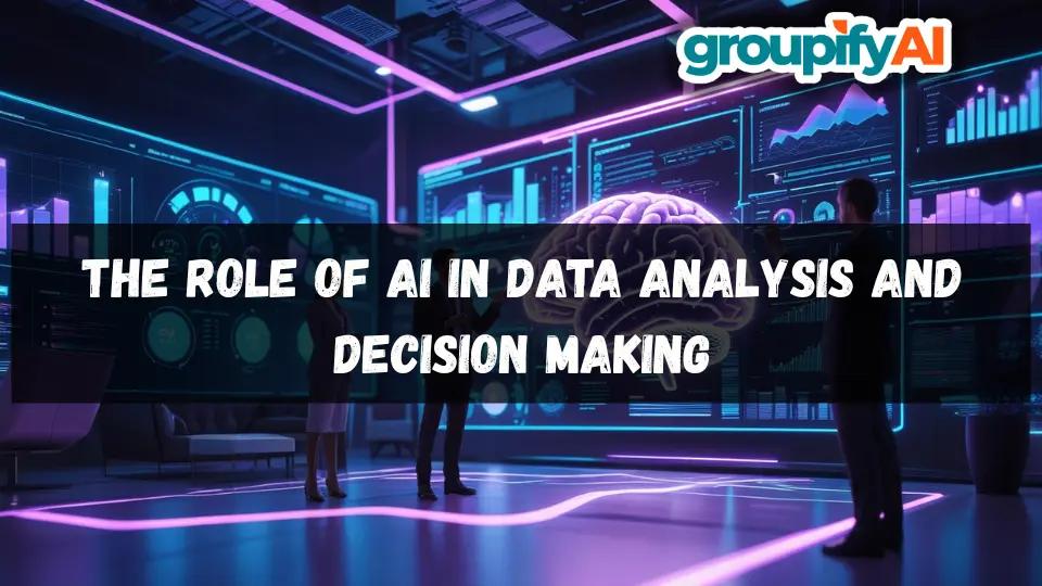 The Role of AI in Data Analysis and Decision Making