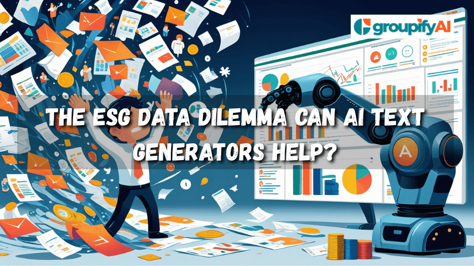 The ESG Data Dilemma Can AI Text Generators Help? | GroupifyAI