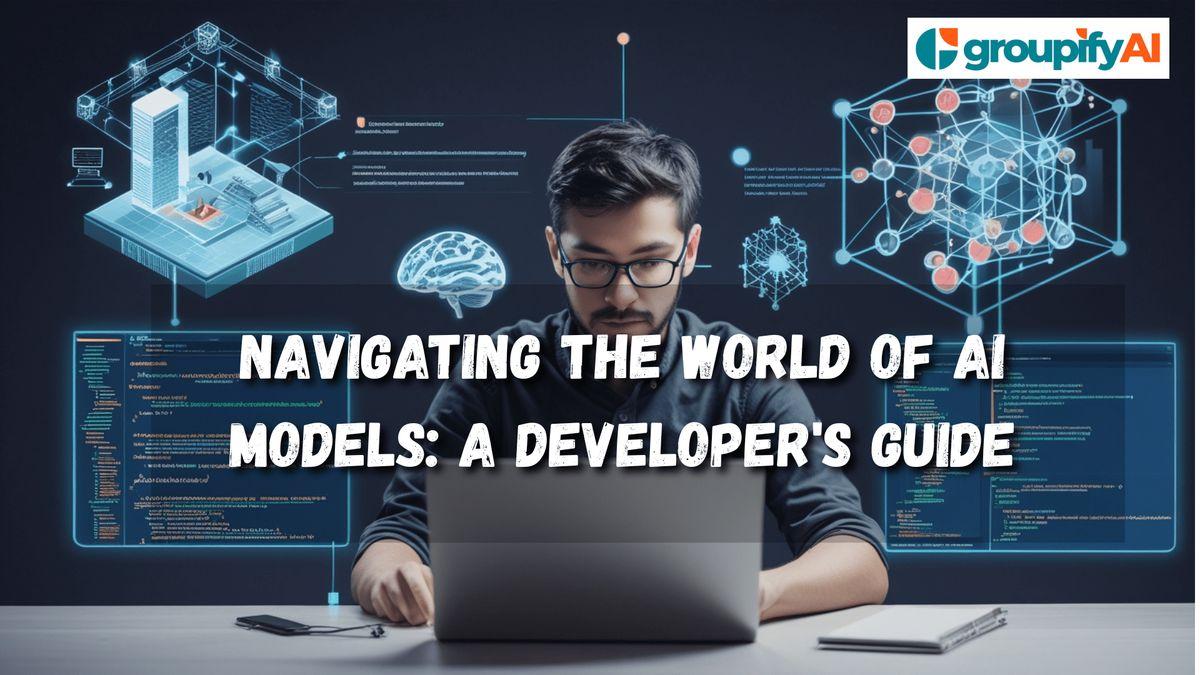 Navigating the World of AI Models: A Developer's Guide