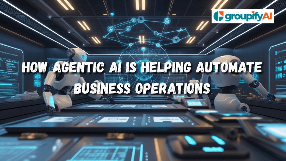 How Agentic AI is Helping Automate Business Operations