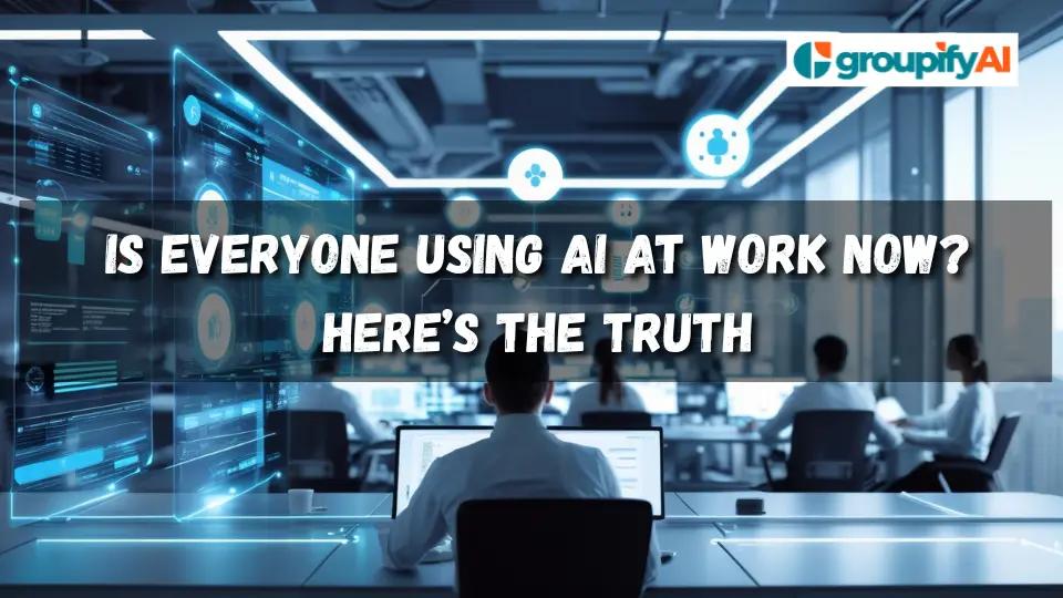 Is Everyone Using AI At Work Now?