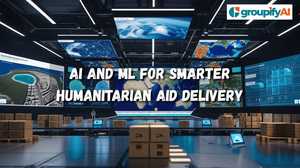 AI and ML for Smarter Humanitarian Aid Delivery