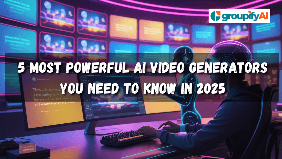 5 Most Powerful AI Video Generators You Need to Know in 2025