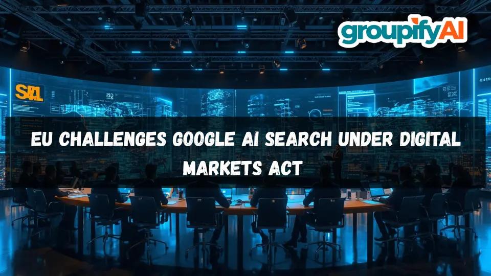 EU Challenges Google AI Search Under Digital Markets Act 