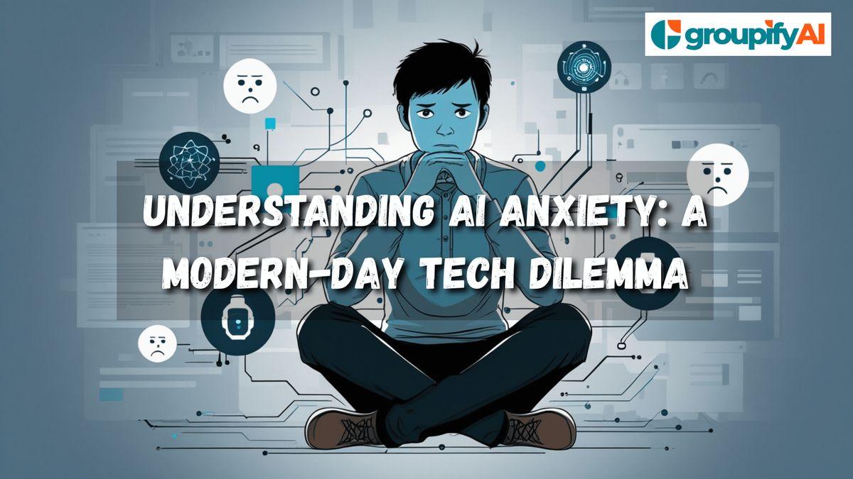 Understanding AI Anxiety: A Modern-Day Tech Dilemma
